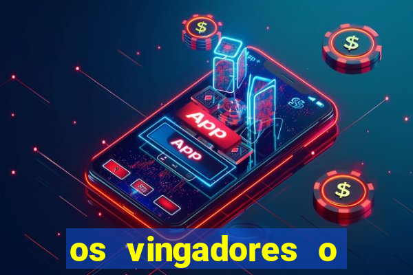 os vingadores o filme completo dublado